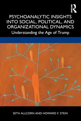 Éclairage psychanalytique sur les dynamiques sociales, politiques et organisationnelles : Comprendre l'ère de Trump - Psychoanalytic Insights into Social, Political, and Organizational Dynamics: Understanding the Age of Trump