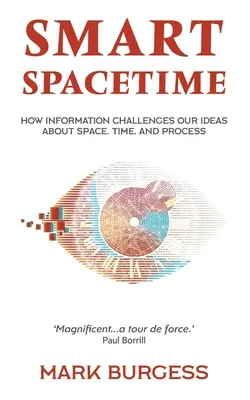 L'espace-temps intelligent : Comment l'information remet en question nos idées sur l'espace, le temps et les processus - Smart Spacetime: How information challenges our ideas about space, time, and process