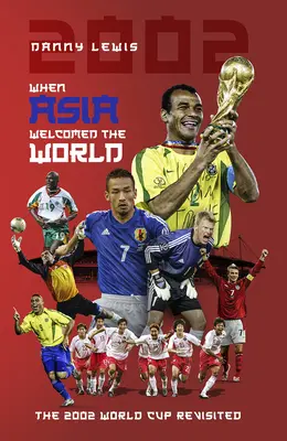 Quand l'Asie accueille le monde : La Coupe du monde 2002 revisitée - When Asia Welcomed the World: The 2002 World Cup Revisited