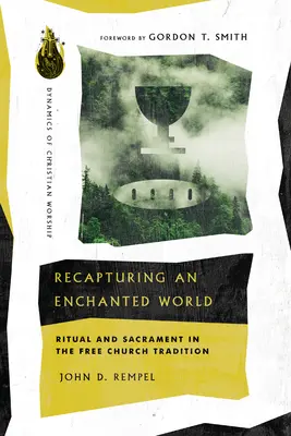 Recapturer un monde enchanté : Rituel et sacrement dans la tradition de l'Église libre - Recapturing an Enchanted World: Ritual and Sacrament in the Free Church Tradition