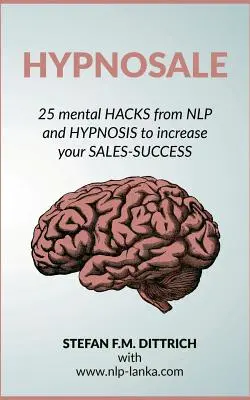 HypnoSale : 25 astuces issues de la PNL et de l'hypnose pour augmenter votre succès dans la vente - HypnoSale: 25 Hacks from NLP and Hypnosis to increase your Sales-Success