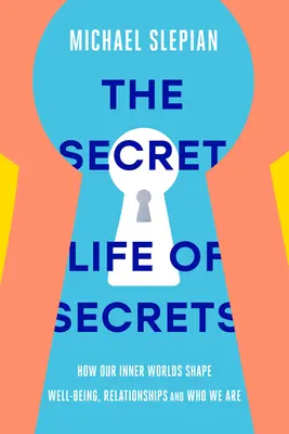 La vie secrète des secrets : comment nos mondes intérieurs façonnent notre bien-être, nos relations et notre identité - The Secret Life of Secrets: How Our Inner Worlds Shape Well-Being, Relationships, and Who We Are
