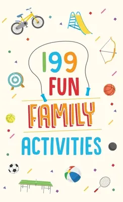 199 activités familiales amusantes - 199 Fun Family Activities