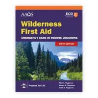 Premiers secours en milieu sauvage : Soins d'urgence dans les régions éloignées - Wilderness First Aid: Emergency Care in Remote Locations