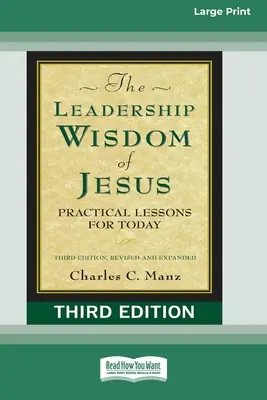 La sagesse de Jésus en matière de leadership : Leçons pratiques pour aujourd'hui (Troisième édition, révisée et augmentée) [Édition standard à gros caractères 16 pt]. - The Leadership Wisdom of Jesus: Practical Lessons for Today (Third Edition, Revised and Expanded) [Standard Large Print 16 Pt Edition]