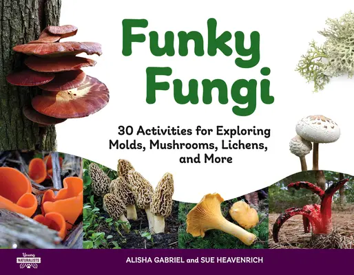 Funky Fungi : 30 activités pour explorer les moisissures, les champignons, les lichens et bien plus encorevolume 8 - Funky Fungi: 30 Activities for Exploring Molds, Mushrooms, Lichens, and Morevolume 8