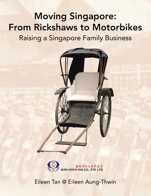 Moving Singapore : from Rickshaws to Motorbikes : L'essor de l'entreprise familiale à Singapour - Moving Singapore: from Rickshaws to Motorbikes: Raising Singapore Family Business