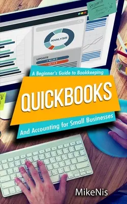 Quickbooks : Comptabilité pour les petites entreprises et Guide de la comptabilité pour les débutants - Quickbooks: Accounting for Small Businesses and A Beginner's Guide to Bookkeeping