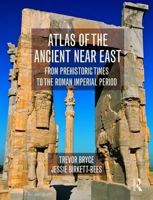 Atlas du Proche-Orient ancien - De la préhistoire à la période impériale romaine (Bryce Trevor (University of Queensland Australia)) - Atlas of the Ancient Near East - From Prehistoric Times to the Roman Imperial Period (Bryce Trevor (University of Queensland Australia))