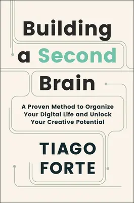 Construire un deuxième cerveau : Une méthode éprouvée pour organiser votre vie numérique et libérer votre potentiel créatif - Building a Second Brain: A Proven Method to Organize Your Digital Life and Unlock Your Creative Potential