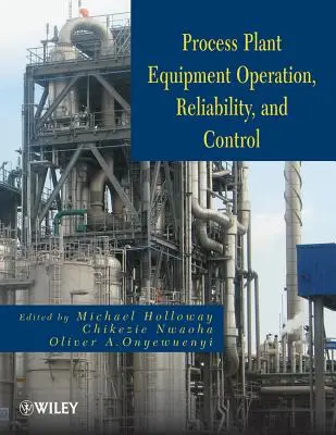 L'équipement des usines de traitement : Fonctionnement, contrôle et fiabilité - Process Plant Equipment: Operation, Control, and Reliability