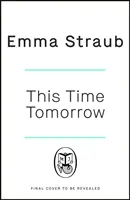 This Time Tomorrow - Le nouveau roman tendre et plein d'esprit de l'auteur du best-seller du New York Times, All Adults Here. - This Time Tomorrow - The tender and witty new novel from the New York Times bestselling author of All Adults Here