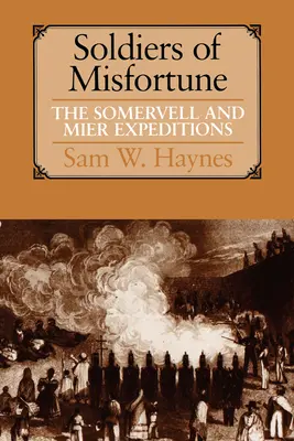 Les soldats de l'infortune : Les expéditions Somervell et Mier - Soldiers of Misfortune: The Somervell and Mier Expeditions