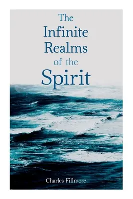 Les royaumes infinis de l'esprit : La guérison chrétienne, Les douze pouvoirs de l'homme, La prospérité, Jésus-Christ guérit, Les mystères de Jean, La puissance atomique - The Infinite Realms of the Spirit: Christian Healing, The Twelve Powers of Man, Prosperity, Jesus Christ Heals, Mysteries of John, Atom-Smashing Power