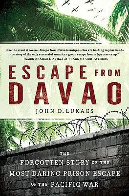 L'évasion de Davao : L'histoire oubliée de l'évasion la plus audacieuse de la guerre du Pacifique - Escape from Davao: The Forgotten Story of the Most Daring Prison Break of the Pacific War