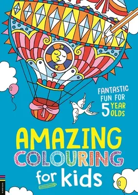 Des coloriages étonnants pour les enfants : Un plaisir fantastique pour les enfants de 5 ans - Amazing Colouring for Kids: Fantastic Fun for 5 Year Olds