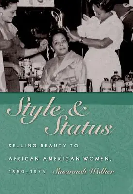 Style et statut : Vendre la beauté aux femmes afro-américaines, 1920-1975 - Style and Status: Selling Beauty to African American Women, 1920-1975