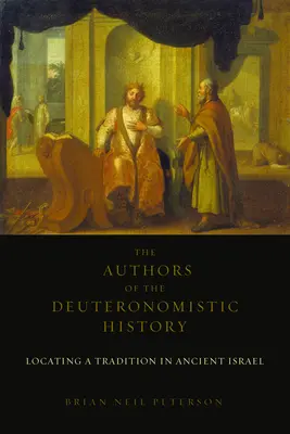 Les auteurs de l'histoire du Deutéronome : La localisation d'une tradition dans l'ancien Israël - The Authors of the Deuteronomistic History: Locating a Tradition in Ancient Israel