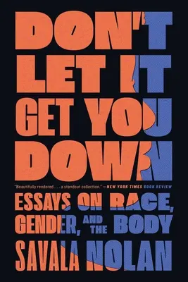 Ne vous laissez pas abattre : Essais sur la race, le genre et le corps - Don't Let It Get You Down: Essays on Race, Gender, and the Body