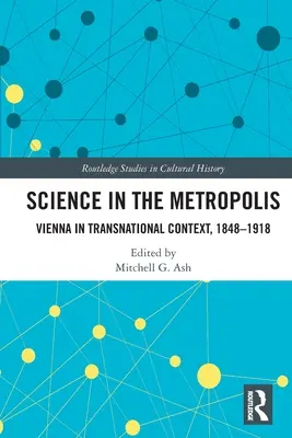 La science dans la métropole : Vienne dans un contexte transnational, 1848-1918 - Science in the Metropolis: Vienna in Transnational Context, 1848-1918