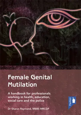 Mutilations génitales féminines : Un manuel pour les professionnels de la santé, de l'éducation, de l'aide sociale et de la police - Female Genital Mutilation: A Handbook for Professionals Working in Health, Education, Social Care and the Police