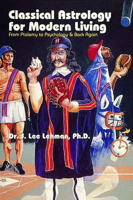 L'astrologie classique pour la vie moderne - De Ptolémée à la psychologie et vice-versa - Classical Astrology for Modern Living - From Ptolemy to Psychology & Back Again