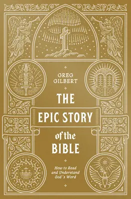 L'histoire épique de la Bible : Comment lire et comprendre la Parole de Dieu - The Epic Story of the Bible: How to Read and Understand God's Word