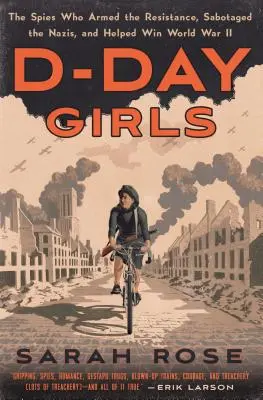 Les filles du jour J : Les espionnes qui ont armé la Résistance, saboté les nazis et contribué à gagner la Seconde Guerre mondiale - D-Day Girls: The Spies Who Armed the Resistance, Sabotaged the Nazis, and Helped Win World War II