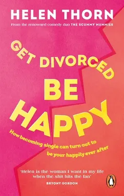 Divorcer, c'est être heureux : Comment le fait de devenir célibataire peut s'avérer être votre bonheur à jamais - Get Divorced, Be Happy: How Becoming Single Can Turn Out to Be Your Happy Ever After