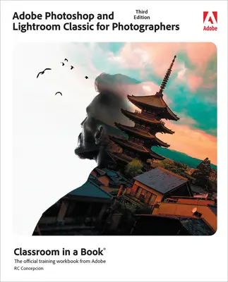 Adobe Photoshop et Lightroom Classic Classroom dans un livre - Adobe Photoshop and Lightroom Classic Classroom in a Book