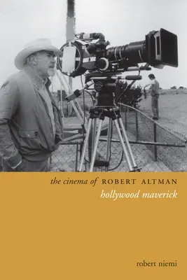 Le cinéma de Robert Altman : Hollywood Maverick - The Cinema of Robert Altman: Hollywood Maverick