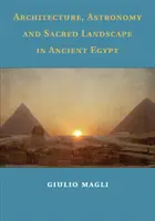 Architecture, astronomie et paysage sacré dans l'Égypte ancienne - Architecture, Astronomy and Sacred Landscape in Ancient Egypt