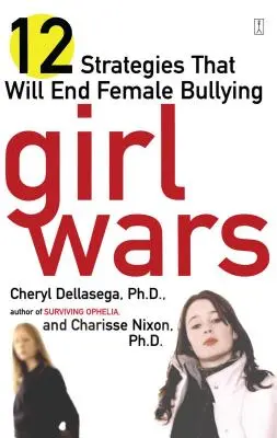 La guerre des filles : 12 stratégies pour mettre fin au harcèlement féminin - Girl Wars: 12 Strategies That Will End Female Bullying