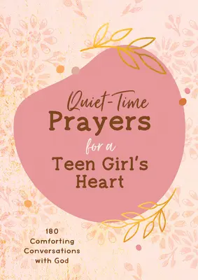 Prières pour le temps calme du cœur d'une adolescente : 180 conversations réconfortantes avec Dieu - Quiet-Time Prayers for a Teen Girl's Heart: 180 Comforting Conversations with God