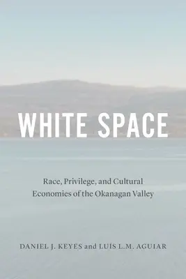 L'espace blanc : Race, privilège et économies culturelles de la vallée de l'Okanagan - White Space: Race, Privilege, and Cultural Economies of the Okanagan Valley