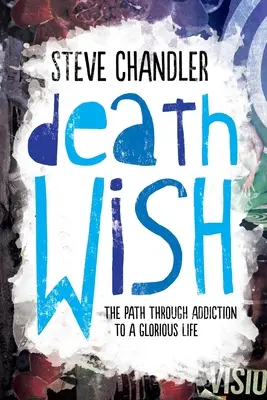 Death Wish : Le chemin de la dépendance vers une vie glorieuse - Death Wish: The Path through Addiction to a Glorious Life