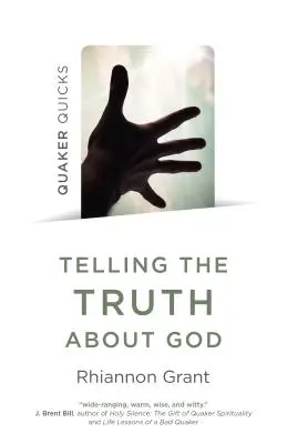 Quaker Quicks - Dire la vérité sur Dieu : Approches quakers de la théologie - Quaker Quicks - Telling the Truth about God: Quaker Approaches to Theology