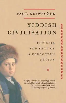 La civilisation yiddish : L'essor et le déclin d'une nation oubliée - Yiddish Civilisation: The Rise and Fall of a Forgotten Nation