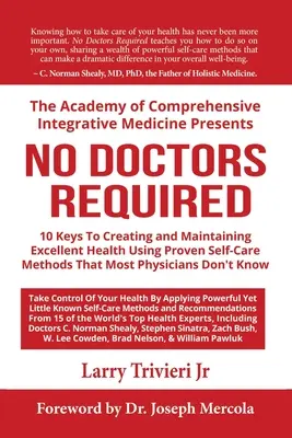Pas besoin de médecin : 10 clés pour créer et maintenir une excellente santé en utilisant des méthodes d'autosoins éprouvées que la plupart des médecins ne connaissent pas. - No Doctors Required: 10 Keys To Creating and Maintaining Excellent Health Using Proven Self-Care Methods That Most Physicians Don't Know
