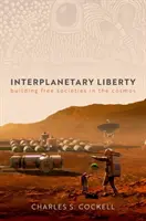 Liberté interplanétaire - Construire des sociétés libres dans le cosmos - Interplanetary Liberty - Building Free Societies in the Cosmos
