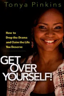 Get Over Yourself : Comment laisser tomber les drames et revendiquer la vie que vous méritez - Get Over Yourself!: How to Drop the Drama and Claim the Life You Deserve