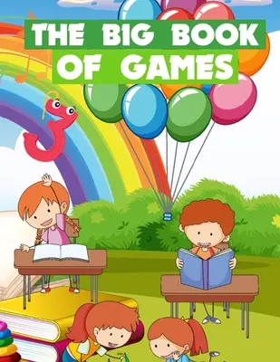 Le grand livre des jeux : Des jeux amusants pour les enfants de 5 à 9 ans - The Big Book Of Games: Funny games for kids ages 5-9