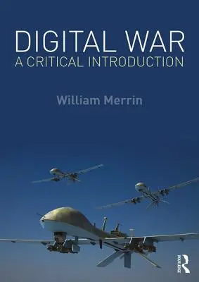 La guerre numérique - Une introduction critique - Digital War - A Critical Introduction