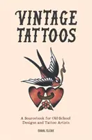 Tatouages vintage - Un livre de référence pour les dessins et les tatoueurs de la vieille école - Vintage Tattoos - A Sourcebook for Old-School Designs and Tattoo Artists