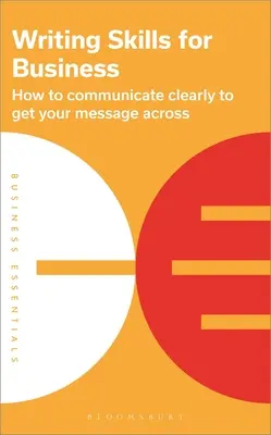 Compétences en rédaction pour les affaires : Comment communiquer clairement pour faire passer votre message - Writing Skills for Business: How to Communicate Clearly to Get Your Message Across