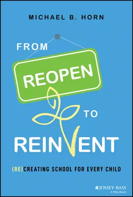 De la réouverture à la réinvention : (Re)créer une école pour chaque enfant - From Reopen to Reinvent: (Re)Creating School for Every Child