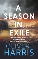 Saison en exil - « Oliver Harris est un écrivain exceptionnel » The Times - Season in Exile - 'Oliver Harris is an outstanding writer' The Times