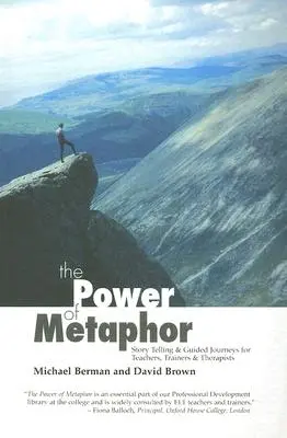 Le pouvoir des métaphores : récits et voyages guidés pour les enseignants, les formateurs et les thérapeutes - The Power of Metaphor: Story Telling and Guided Journeys for Teachers, Trainers and Therapists