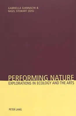 Performing Nature : Exploration de l'écologie et des arts - Performing Nature: Explorations in Ecology and the Arts