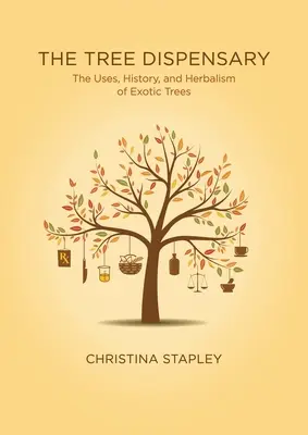 Le Dispensaire de l'arbre : L'utilisation, l'histoire et l'herboristerie des arbres exotiques - The Tree Dispensary: The Uses, History, and Herbalism of Exotic Trees